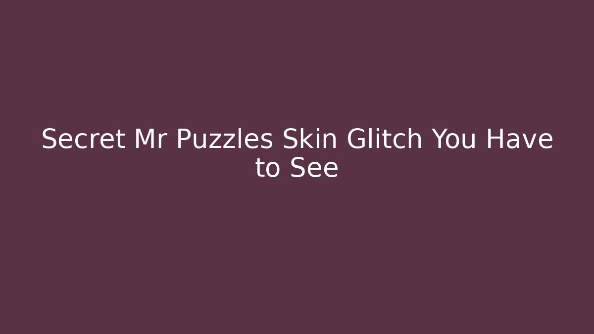 Secret Mr Puzzles Skin Glitch You Have to See