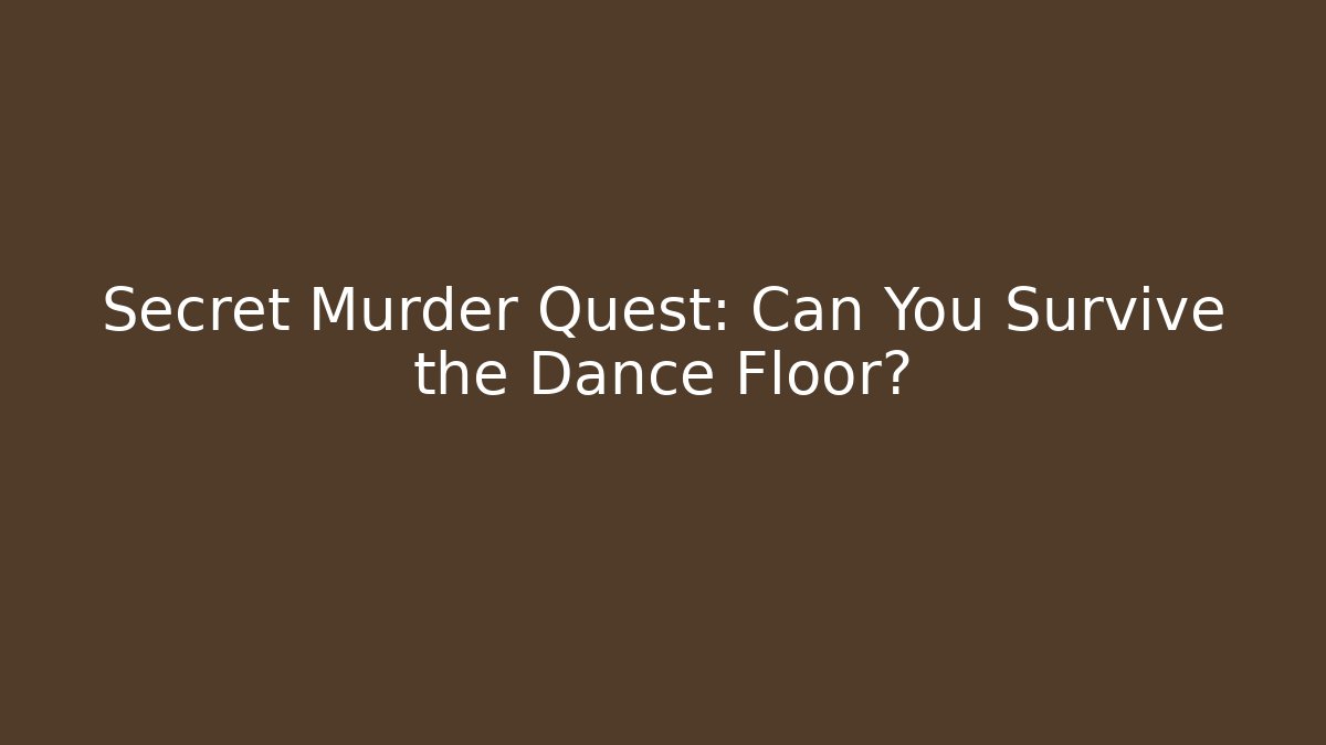 Secret Murder Quest: Can You Survive the Dance Floor?