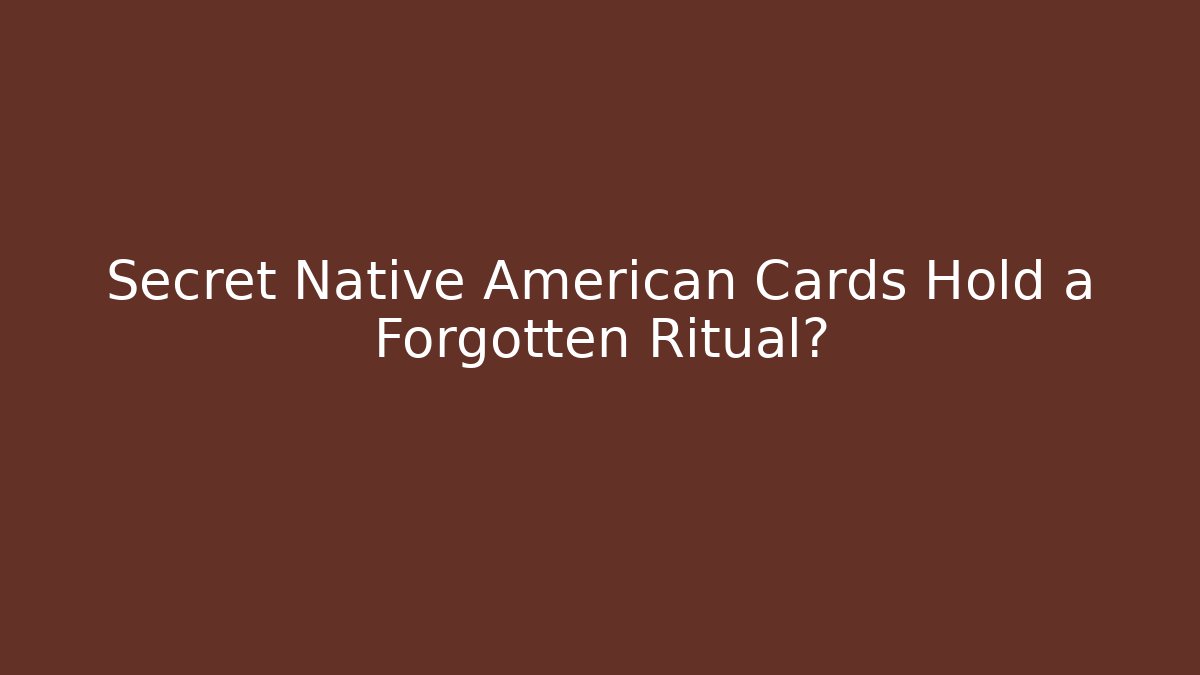 Secret Native American Cards Hold a Forgotten Ritual?