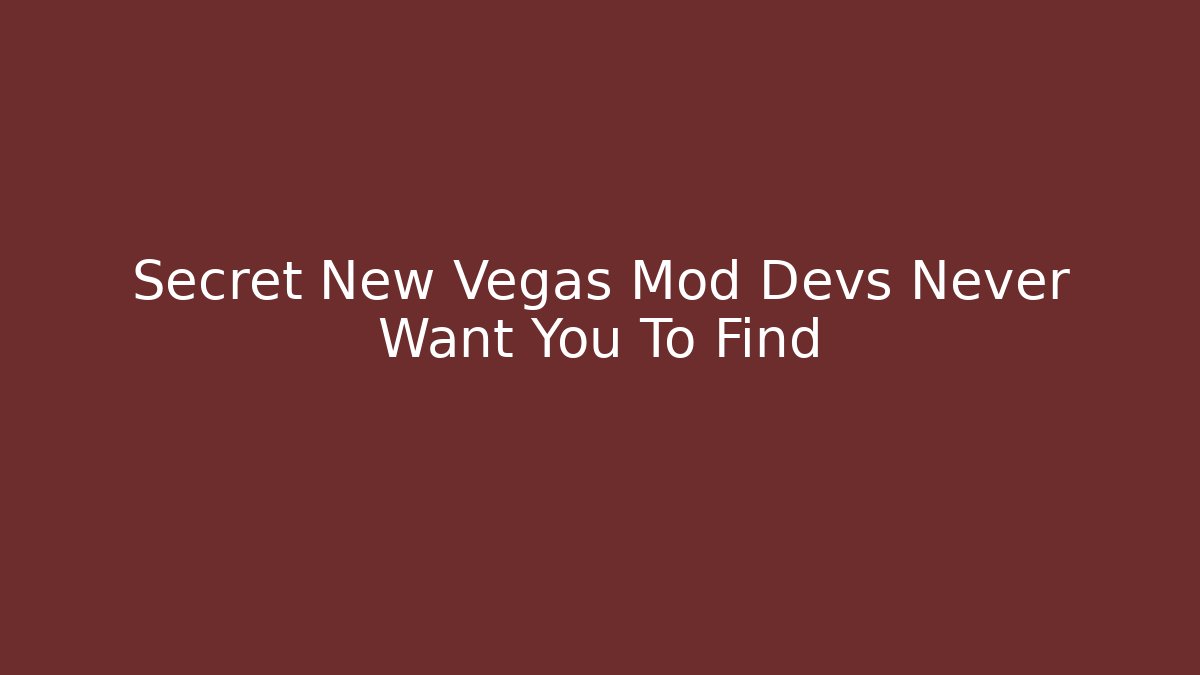 Secret New Vegas Mod Devs Never Want You To Find