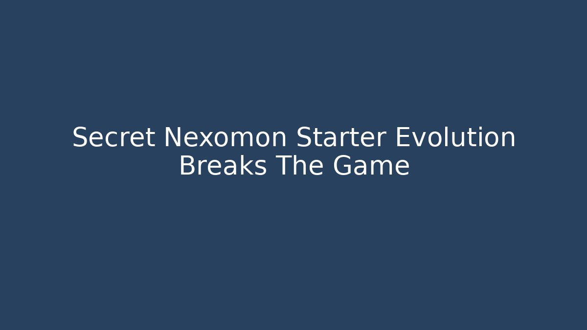 Secret Nexomon Starter Evolution Breaks The Game