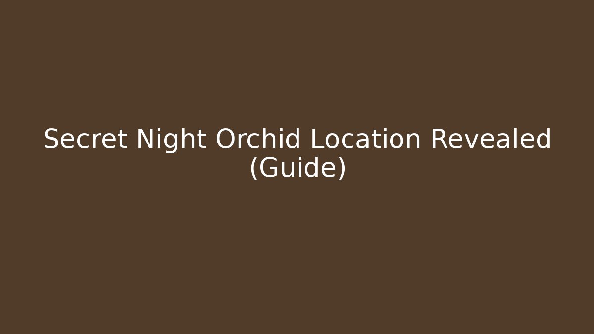 Secret Night Orchid Location Revealed (Guide) - Create More Assets