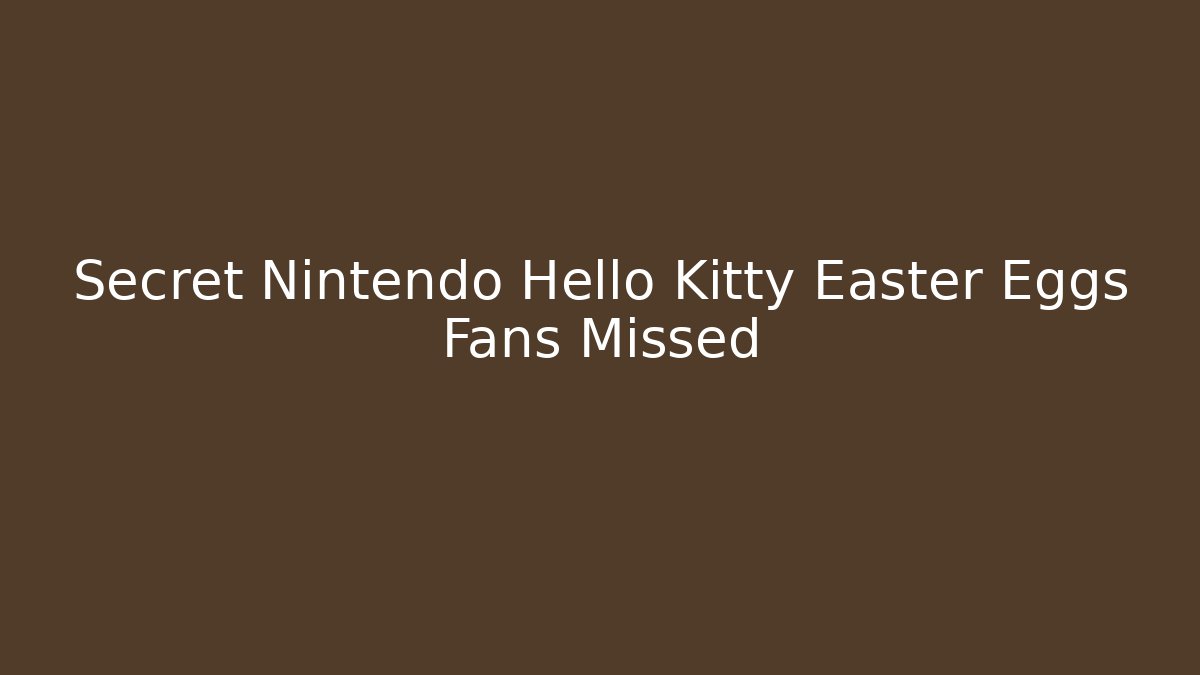 Secret Nintendo Hello Kitty Easter Eggs Fans Missed