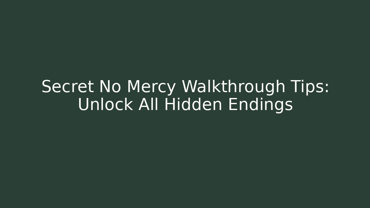Secret No Mercy Walkthrough Tips: Unlock All Hidden Endings