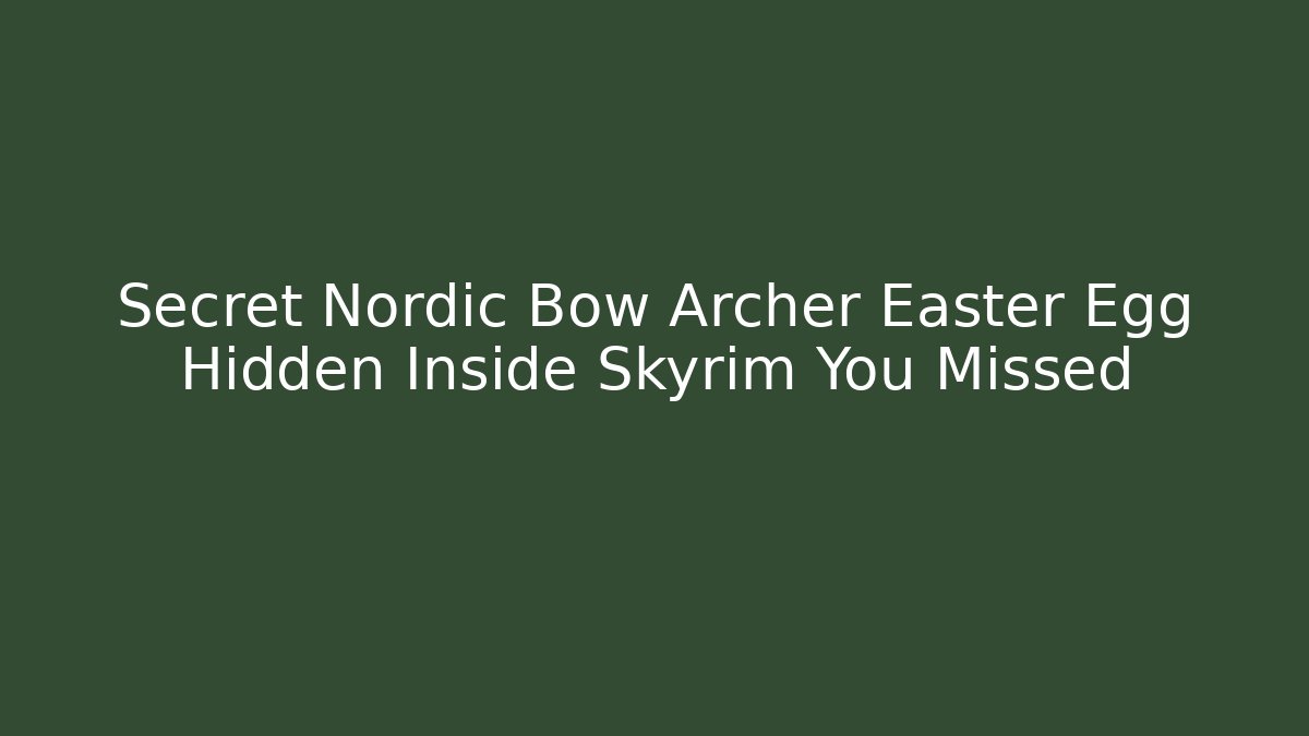 Secret Nordic Bow Archer Easter Egg Hidden Inside Skyrim You Missed