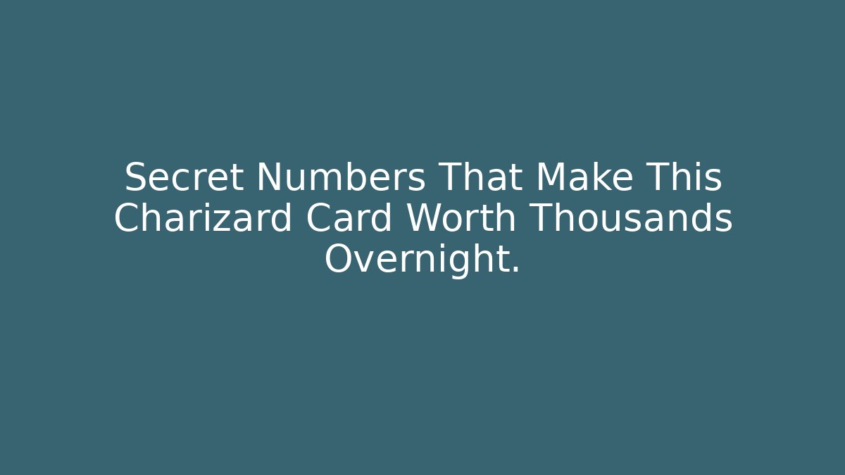 Secret Numbers That Make This Charizard Card Worth Thousands Overnight.