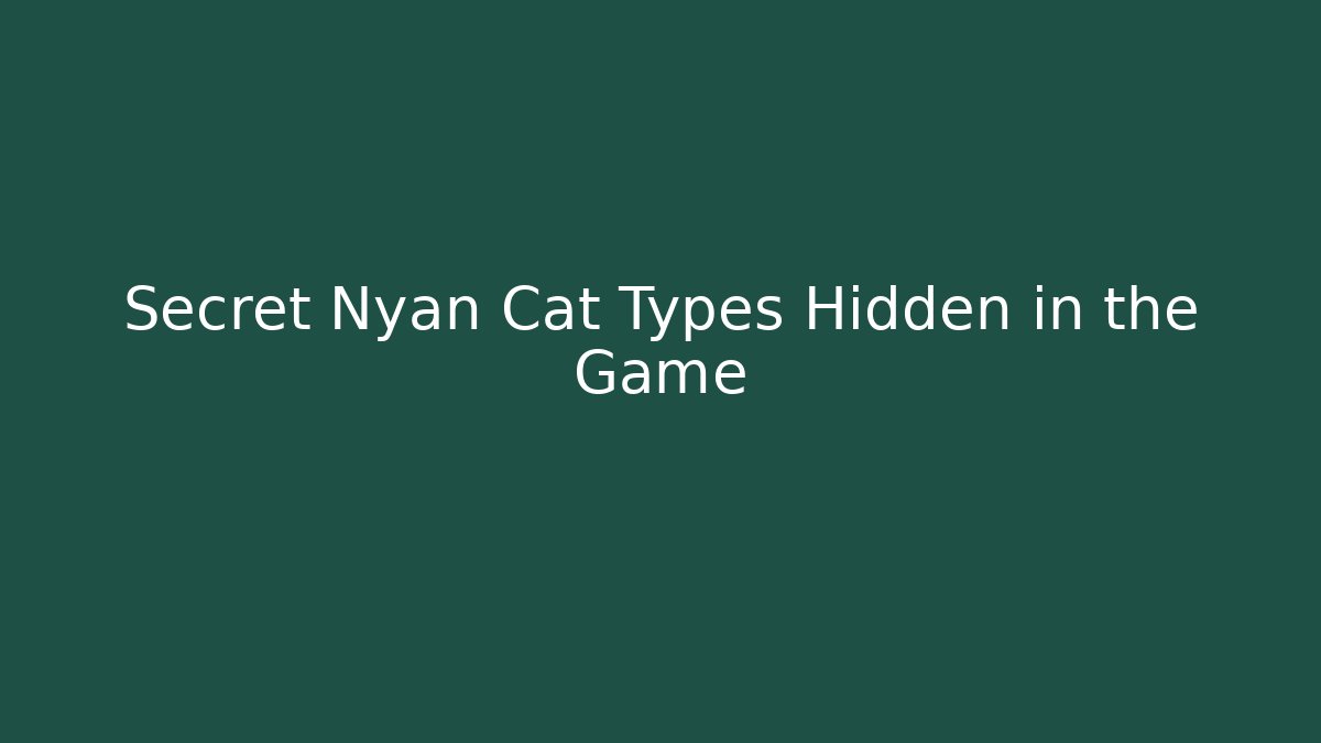 Secret Nyan Cat Types Hidden in the Game - Create More Assets