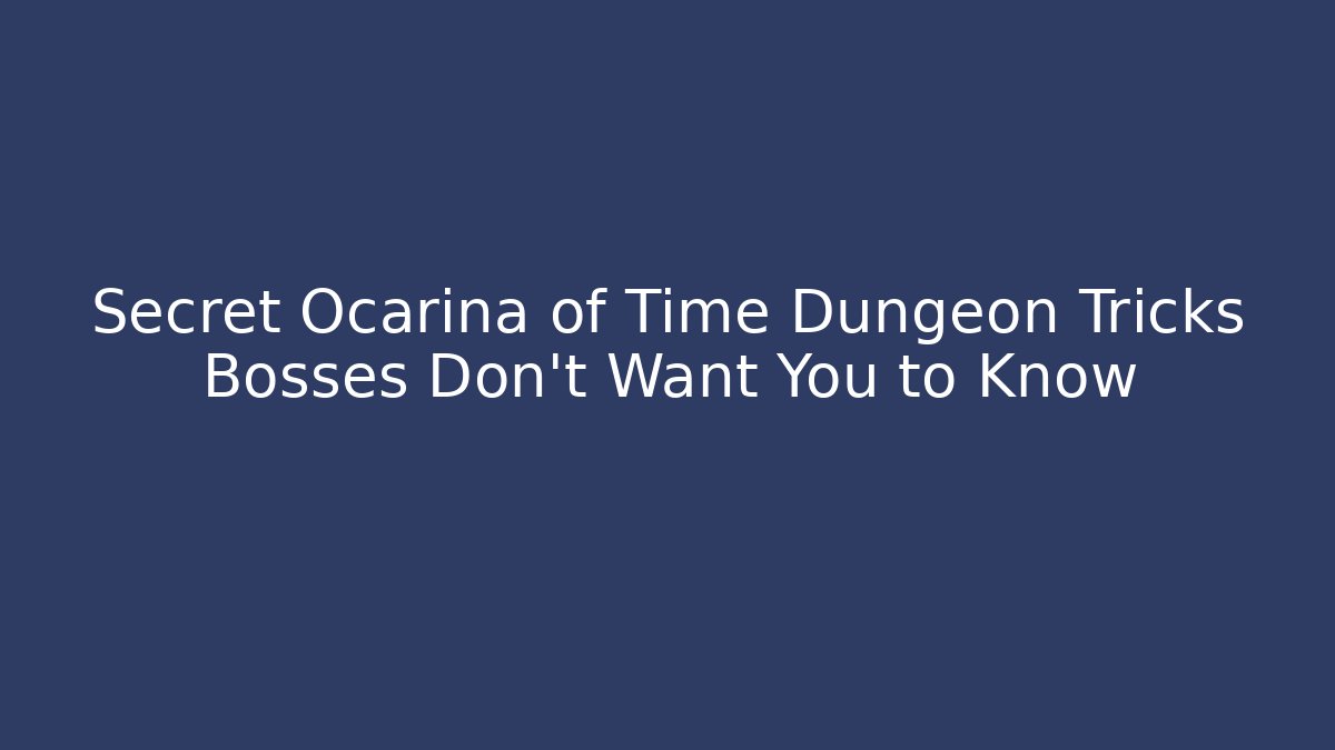 Secret Ocarina of Time Dungeon Tricks Bosses Don't Want You to Know