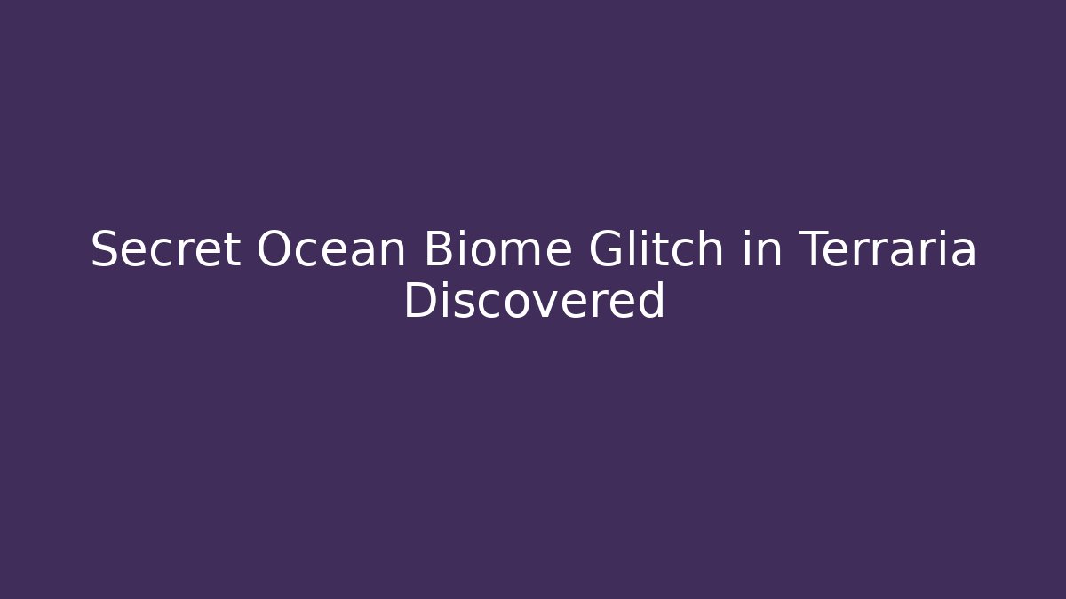Secret Ocean Biome Glitch in Terraria Discovered