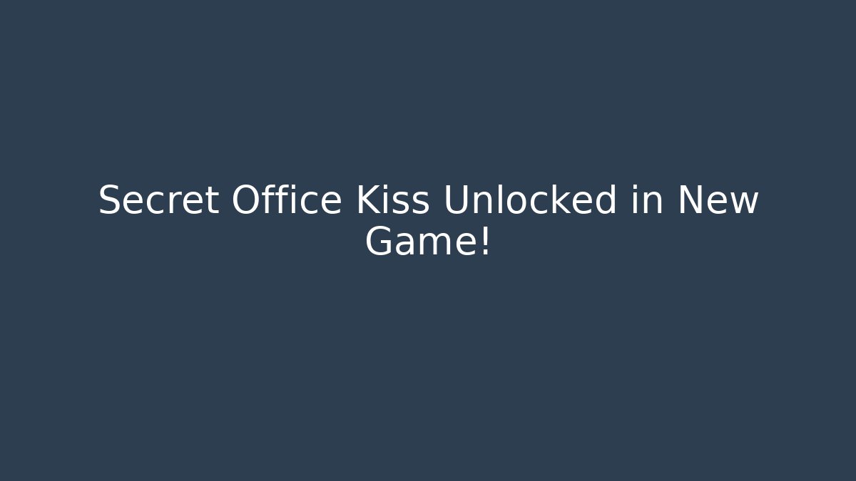 Secret Office Kiss Unlocked in New Game!