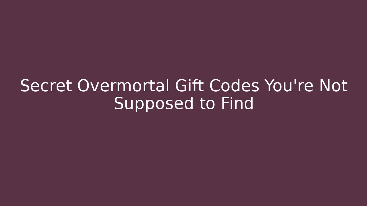 Secret Overmortal Gift Codes You're Not Supposed to Find