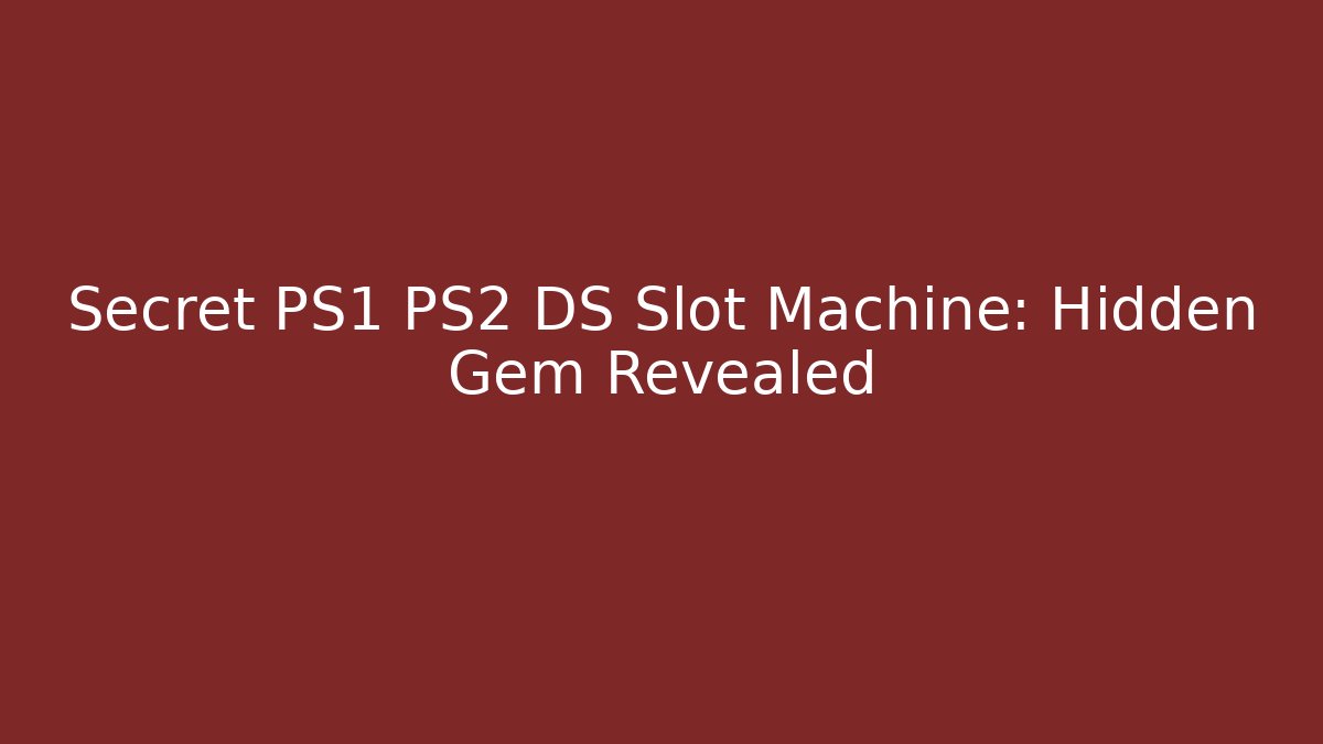 Secret PS1 PS2 DS Slot Machine: Hidden Gem Revealed