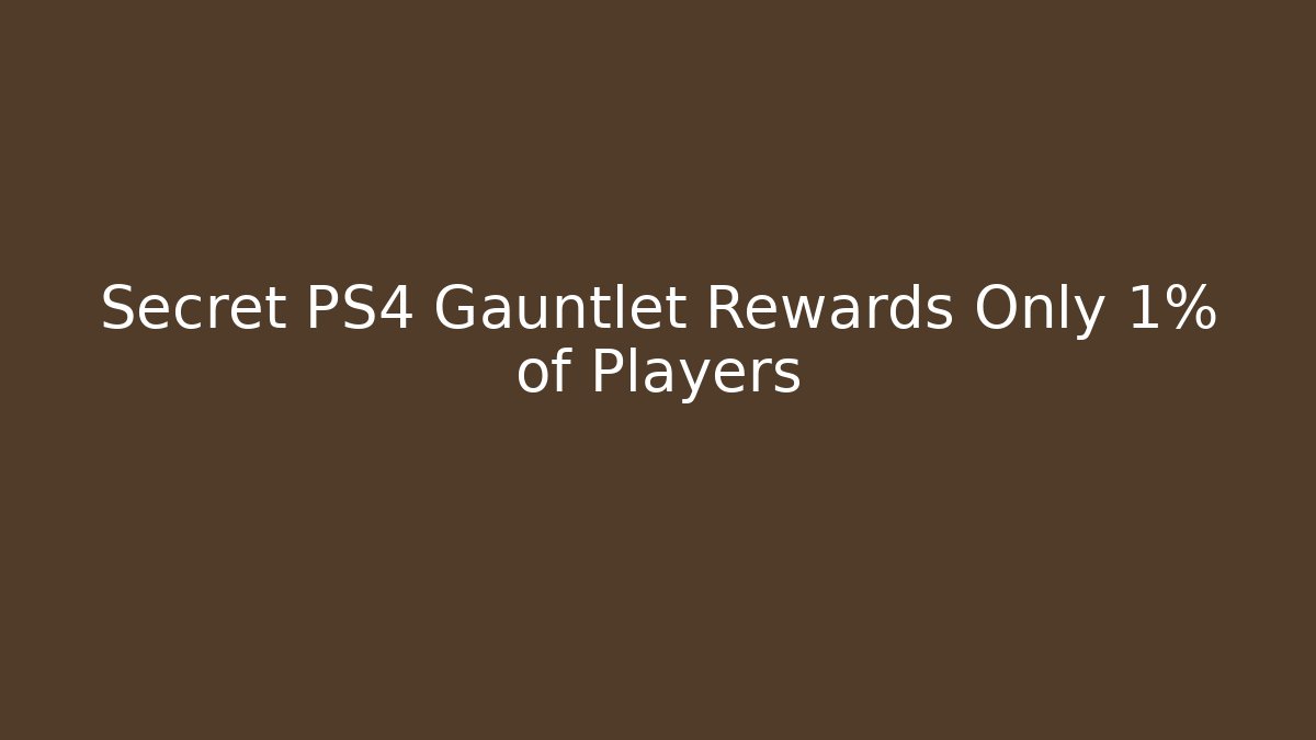 Secret PS4 Gauntlet Rewards Only 1% of Players