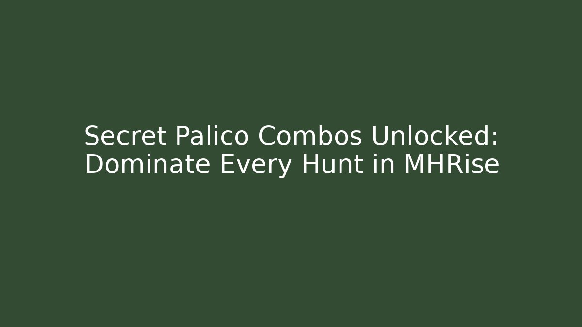 Secret Palico Combos Unlocked: Dominate Every Hunt in MHRise