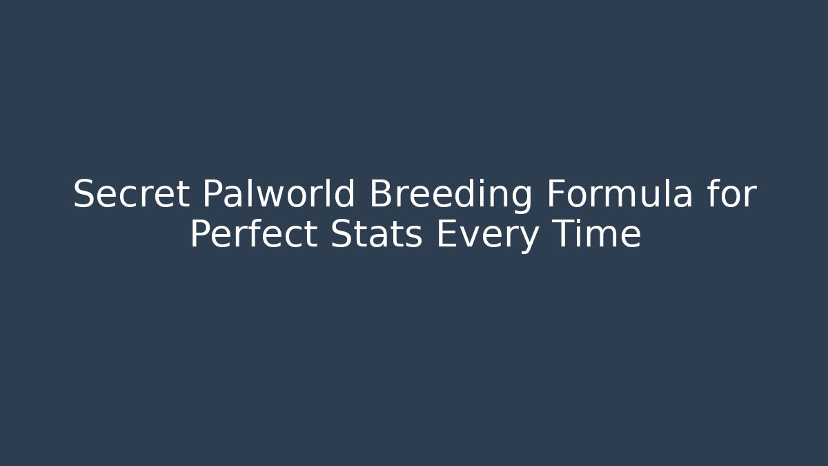 Secret Palworld Breeding Formula for Perfect Stats Every Time