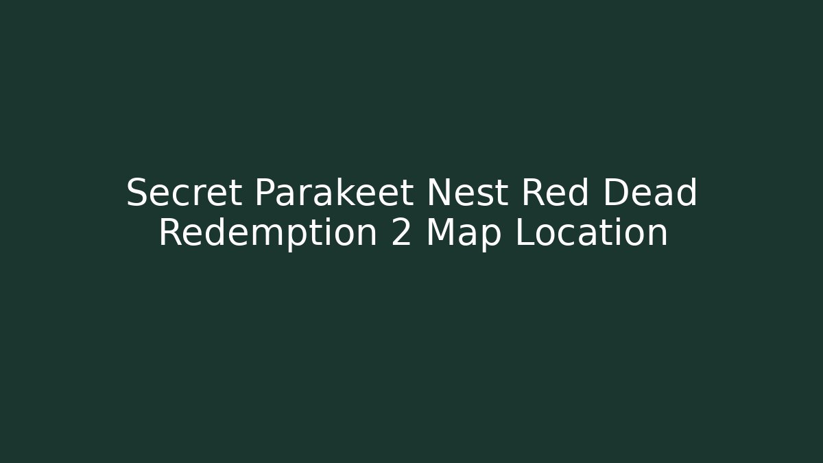 Secret Parakeet Nest Red Dead Redemption 2 Map Location - Create More Assets