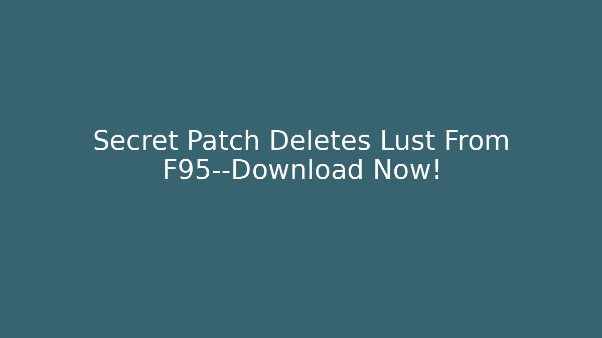 Secret Patch Deletes Lust From F95—Download Now!