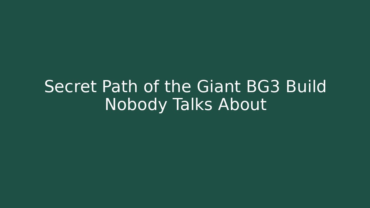 Secret Path of the Giant BG3 Build Nobody Talks About