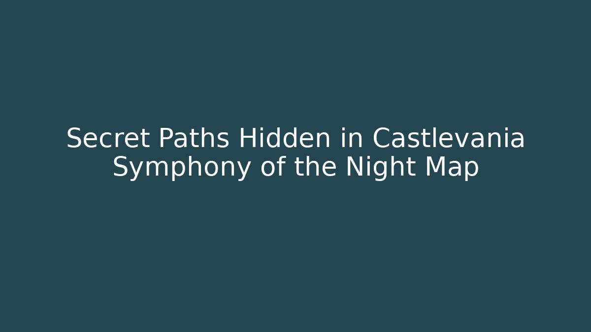 Secret Paths Hidden in Castlevania Symphony of the Night Map
