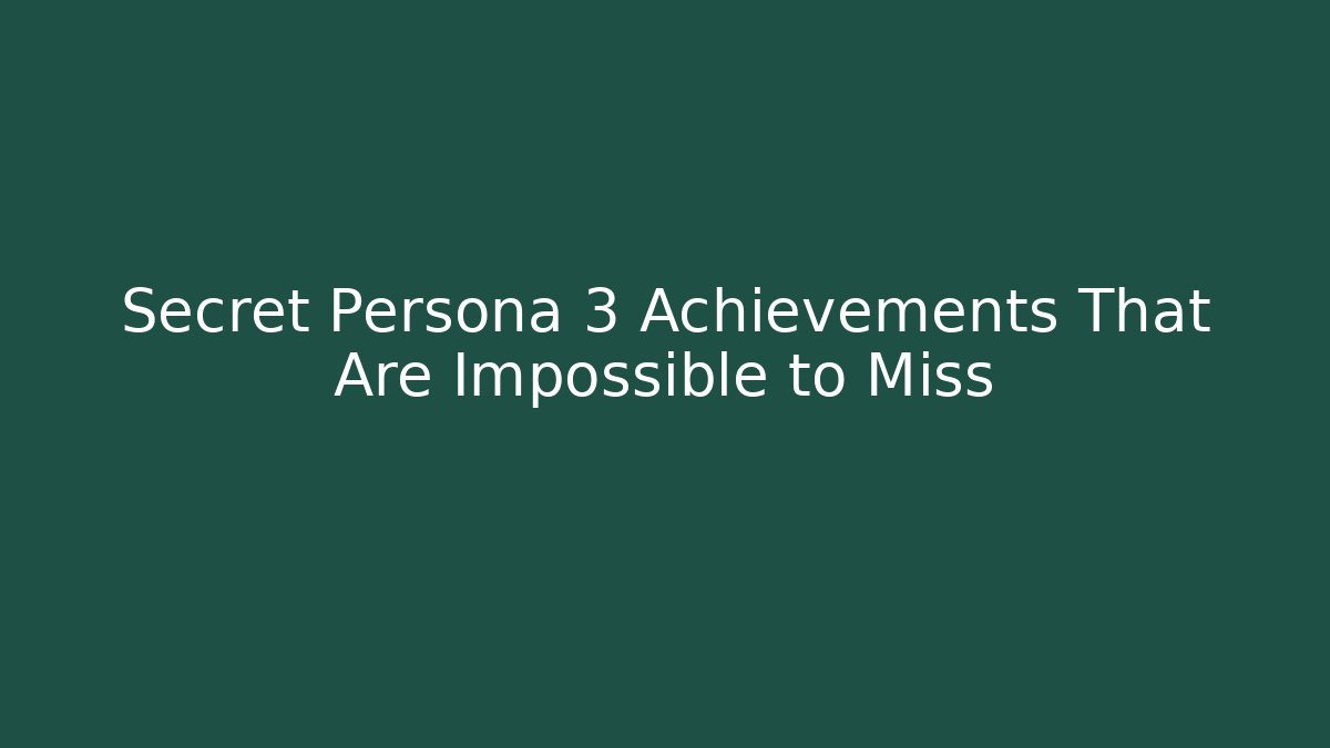 Secret Persona 3 Achievements That Are Impossible to Miss