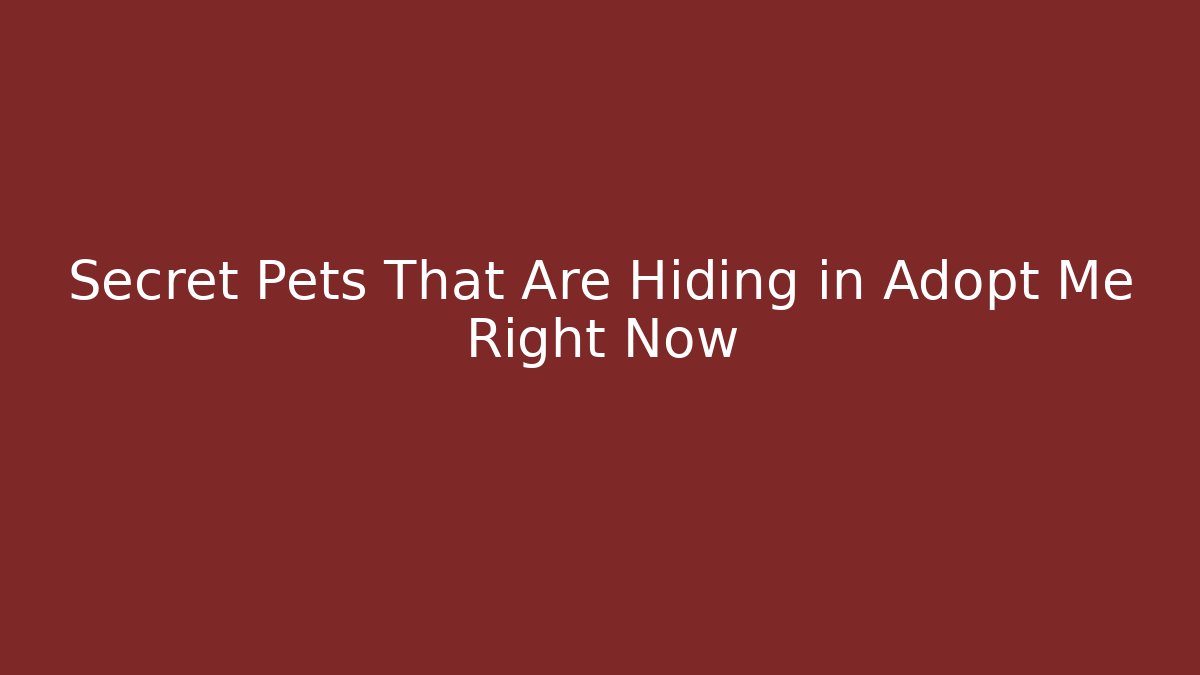 Secret Pets That Are Hiding in Adopt Me Right Now
