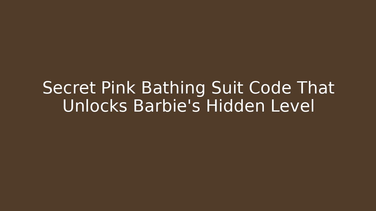 Secret Pink Bathing Suit Code That Unlocks Barbie's Hidden Level - Create More Assets