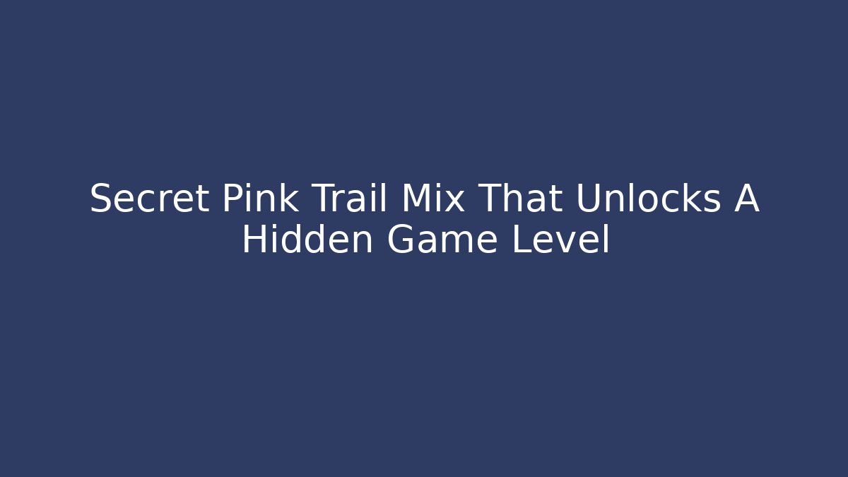 Secret Pink Trail Mix That Unlocks A Hidden Game Level