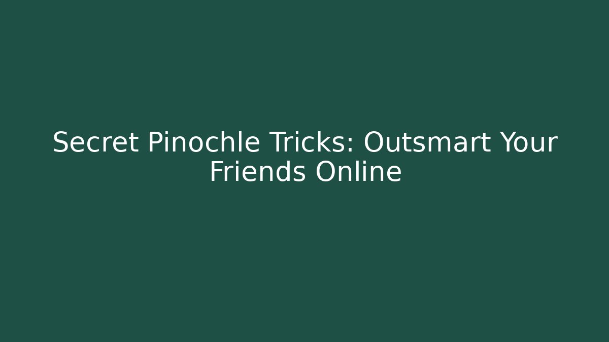 Secret Pinochle Tricks: Outsmart Your Friends Online