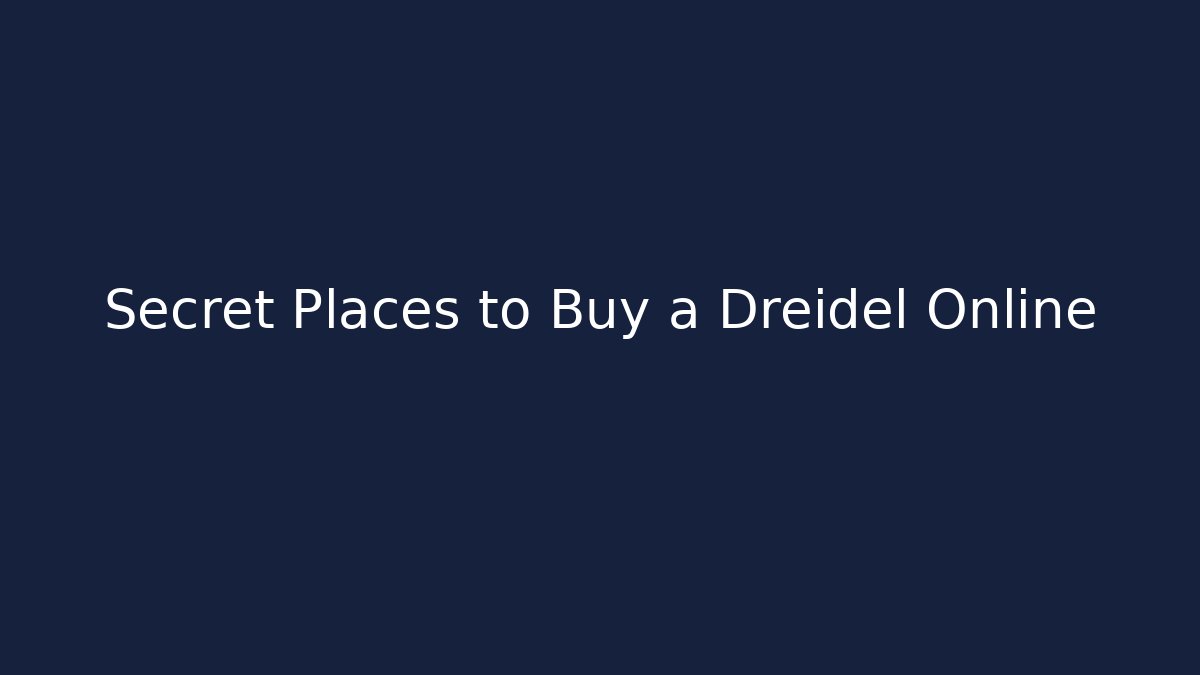 Secret Places to Buy a Dreidel Online