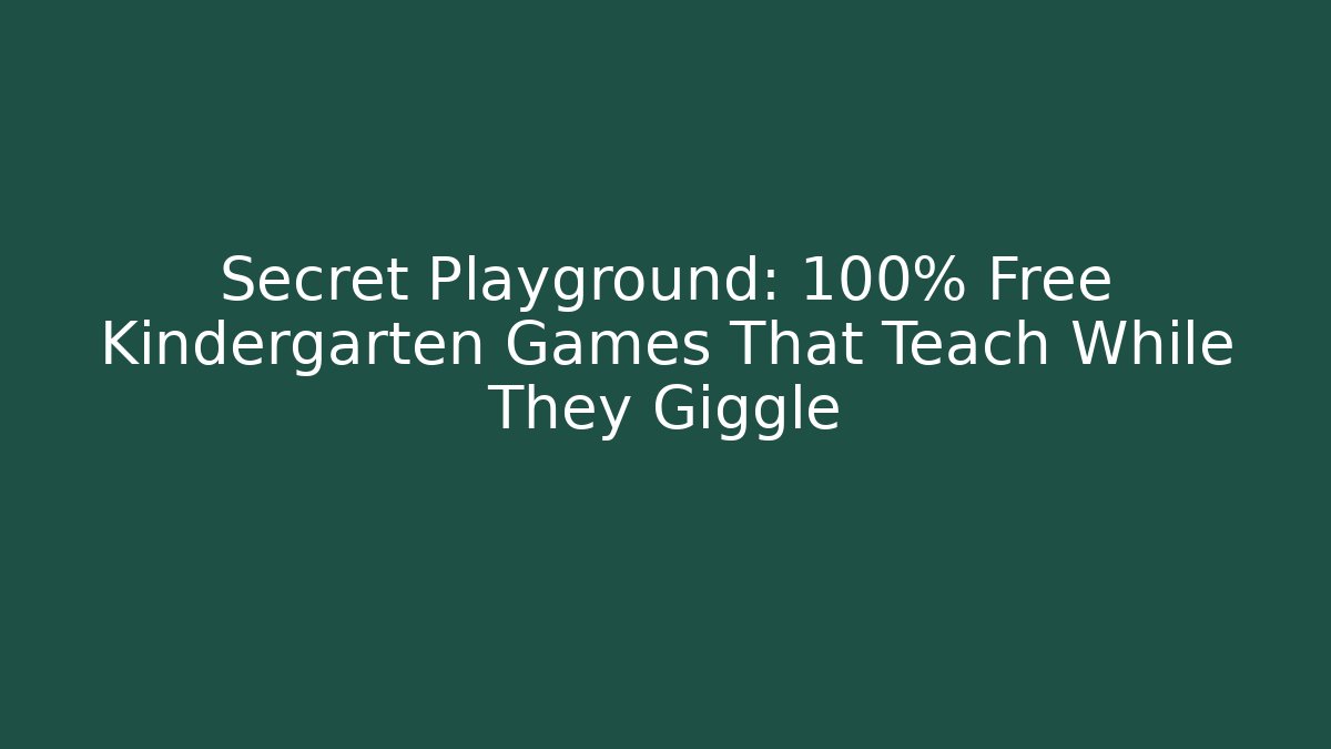 Secret Playground: 100% Free Kindergarten Games That Teach While They Giggle