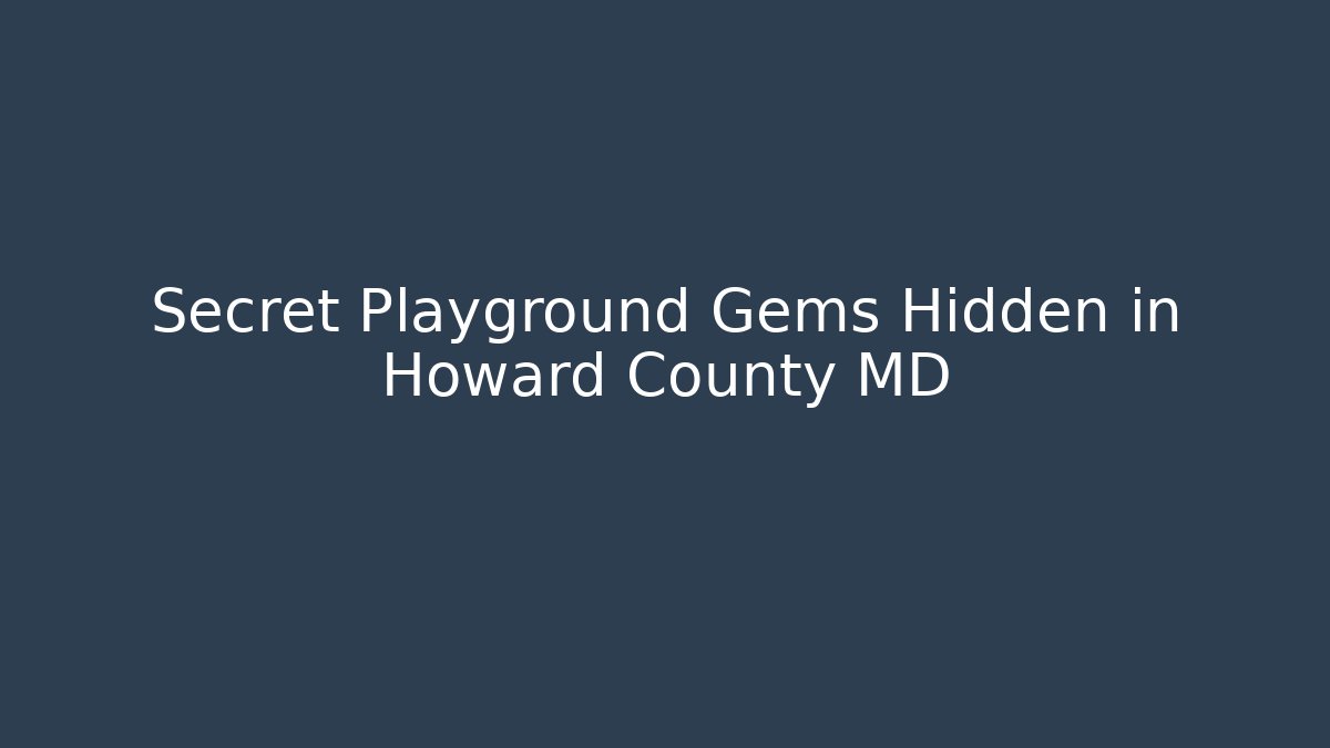 Secret Playground Gems Hidden in Howard County MD
