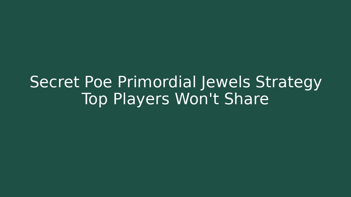 Secret Poe Primordial Jewels Strategy Top Players Won't Share