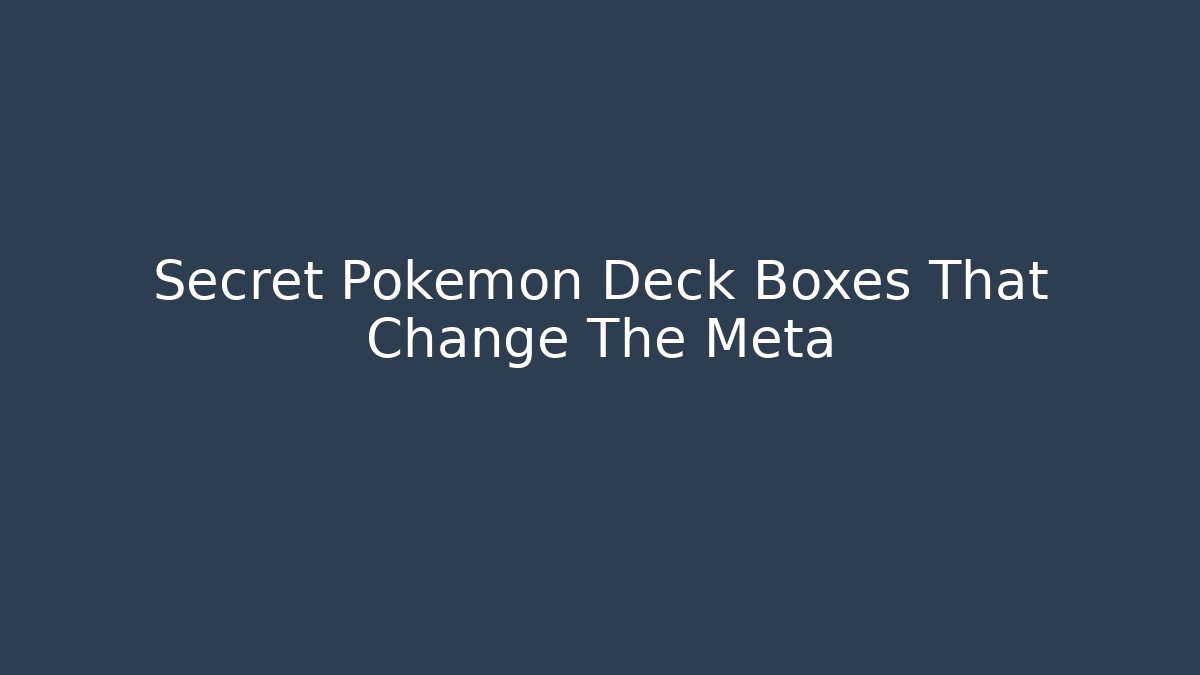 Secret Pokemon Deck Boxes That Change The Meta