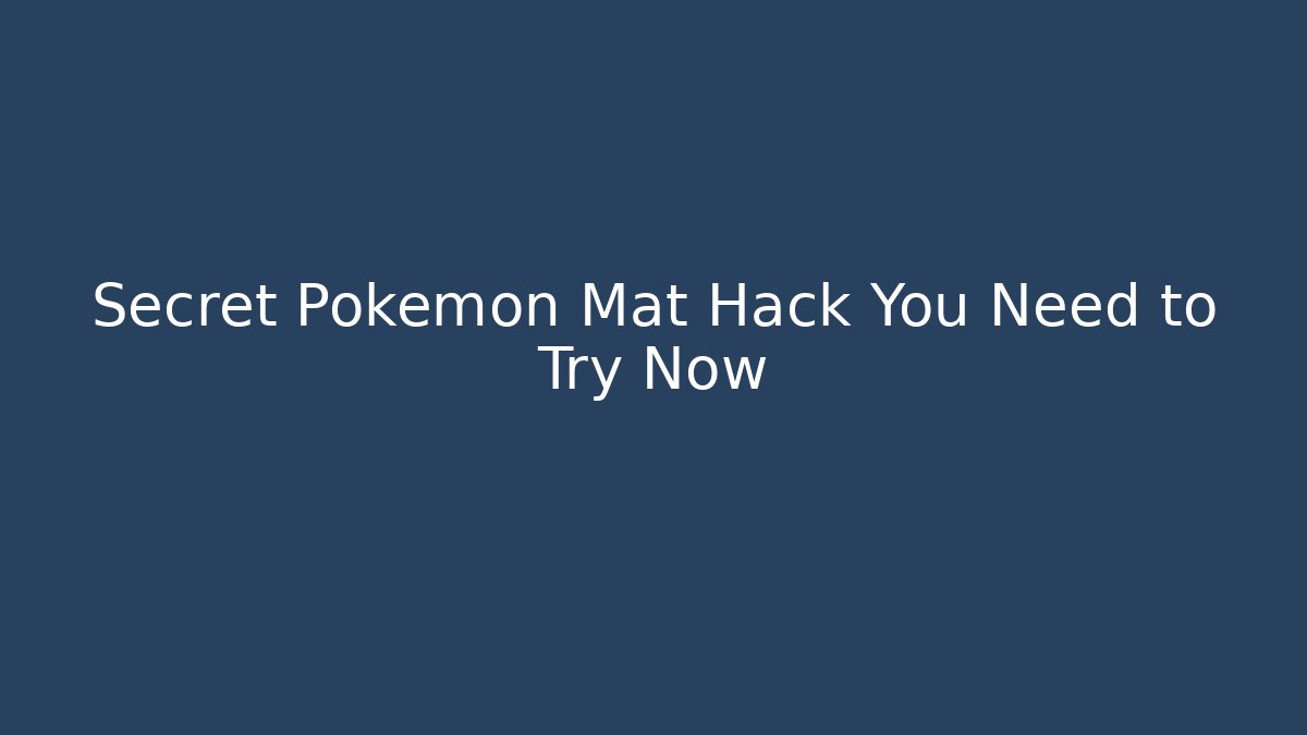 Secret Pokemon Mat Hack You Need to Try Now