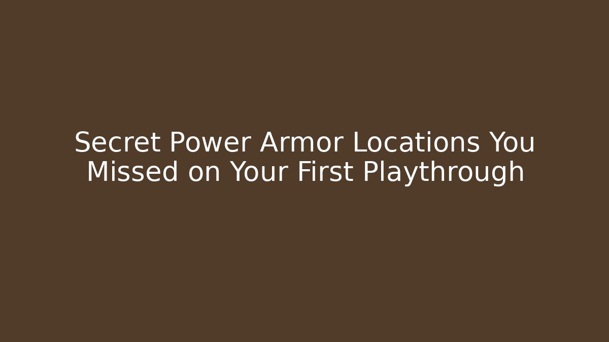 Secret Power Armor Locations You Missed on Your First Playthrough