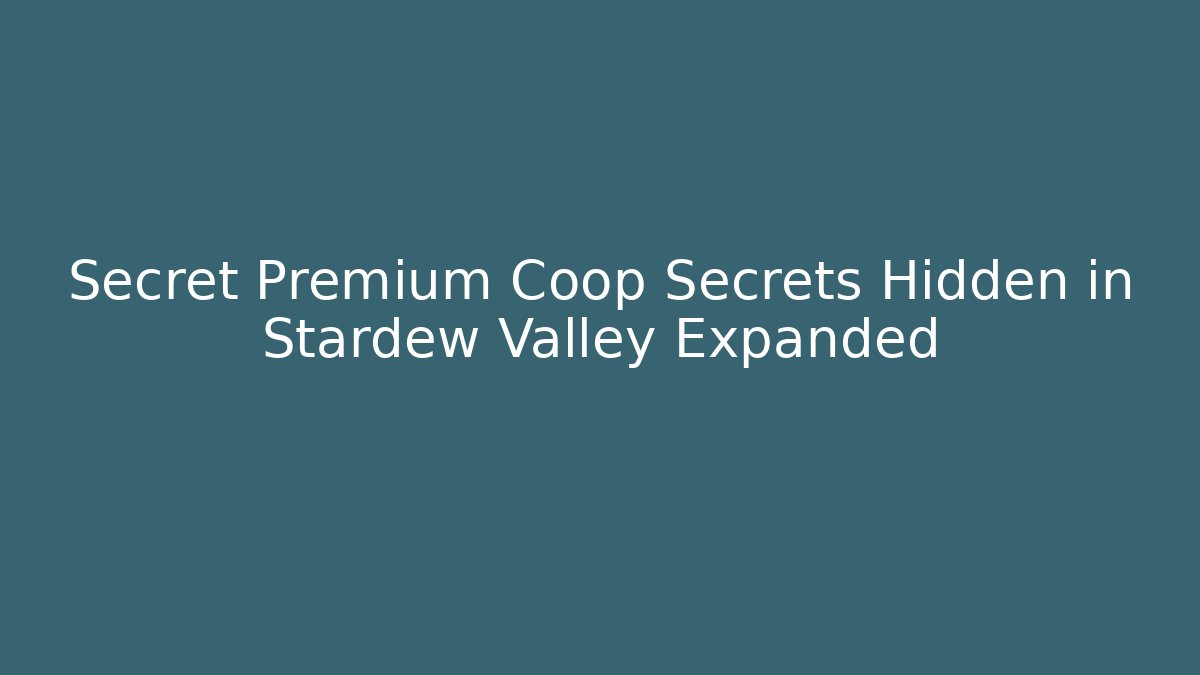 Secret Premium Coop Secrets Hidden in Stardew Valley Expanded