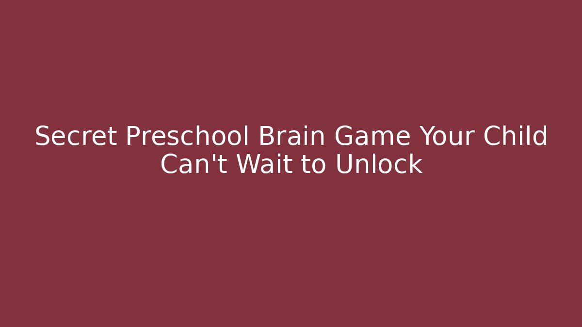 Secret Preschool Brain Game Your Child Can't Wait to Unlock