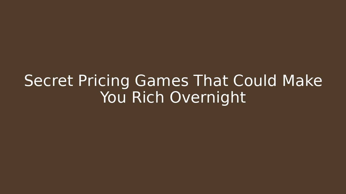 Secret Pricing Games That Could Make You Rich Overnight