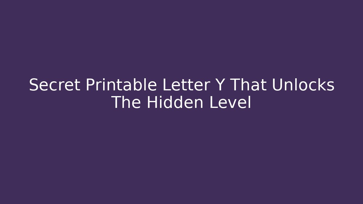 Secret Printable Letter Y That Unlocks The Hidden Level