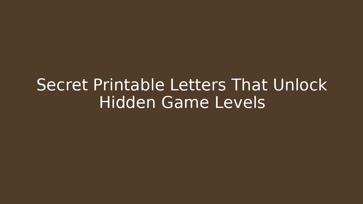 Secret Printable Letters That Unlock Hidden Game Levels