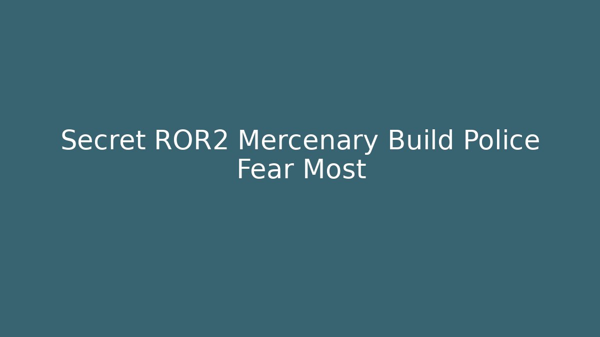 Secret ROR2 Mercenary Build Police Fear Most