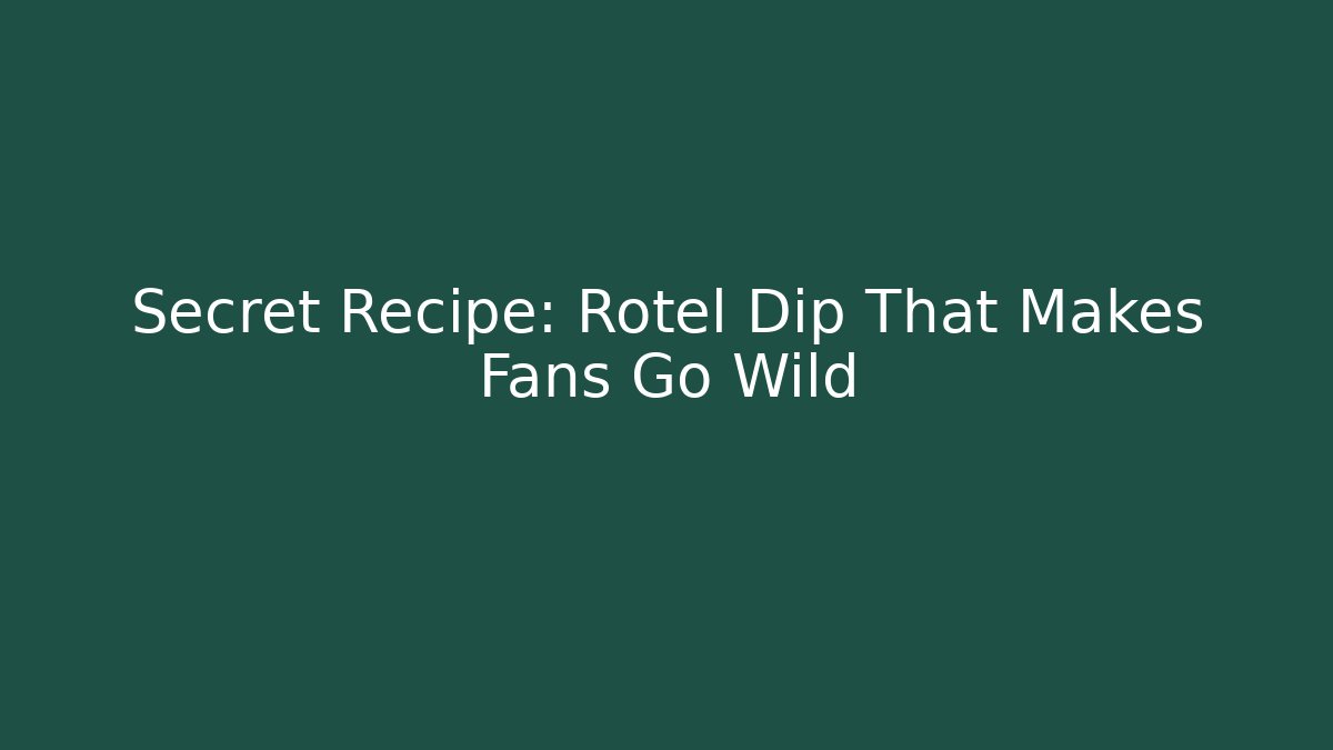 Secret Recipe: Rotel Dip That Makes Fans Go Wild