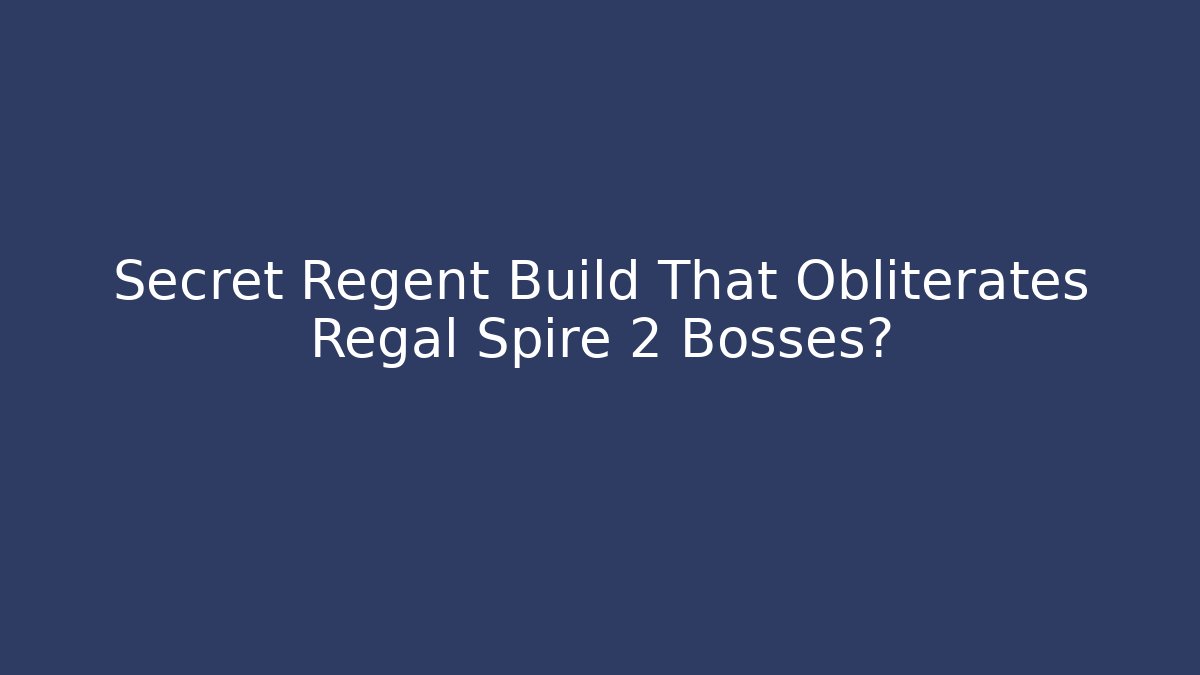 Secret Regent Build That Obliterates Regal Spire 2 Bosses?