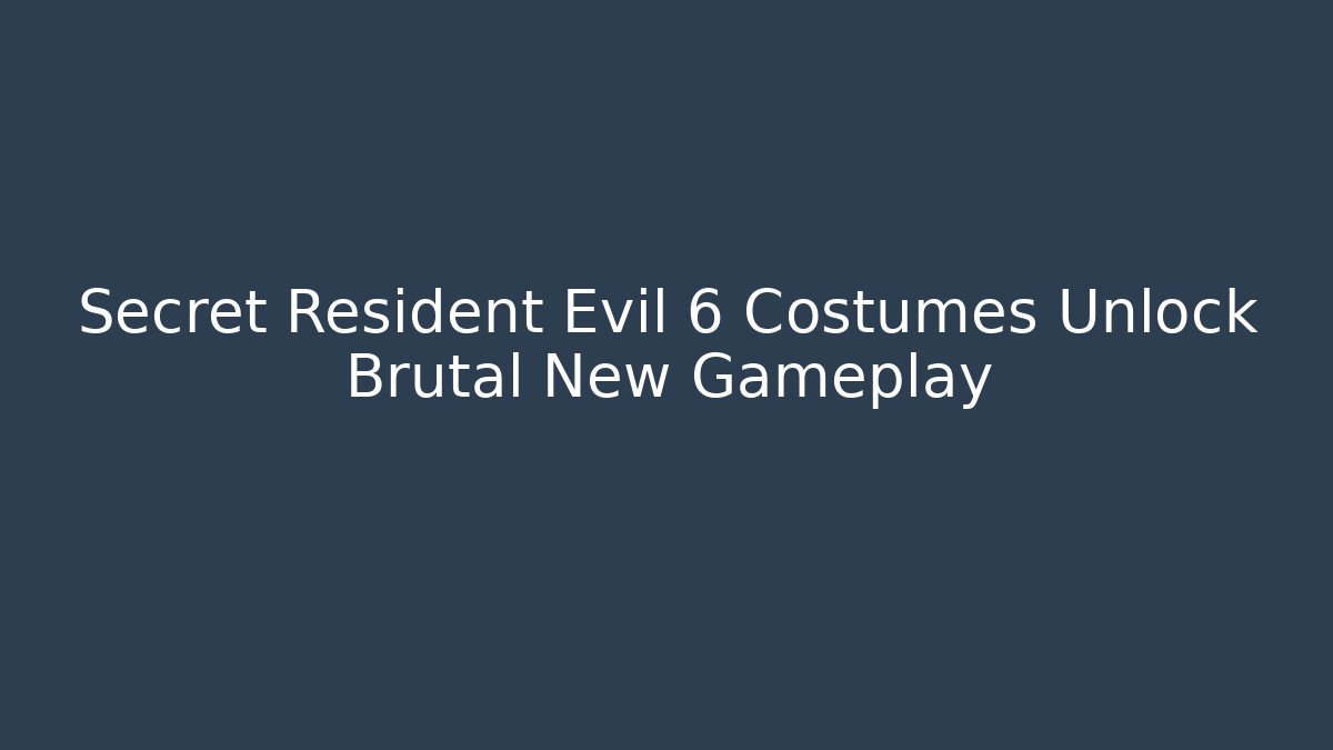 Secret Resident Evil 6 Costumes Unlock Brutal New Gameplay
