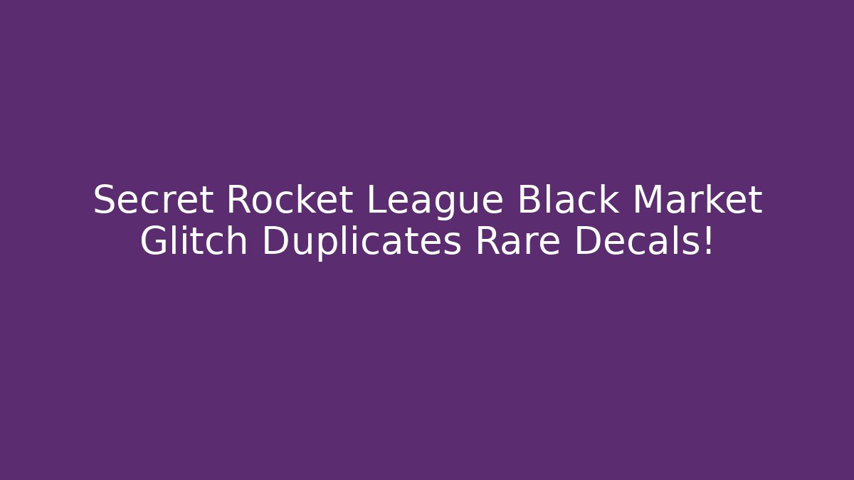 Secret Rocket League Black Market Glitch Duplicates Rare Decals!