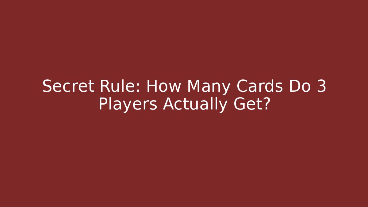 Secret Rule: How Many Cards Do 3 Players Actually Get? - Create More Assets