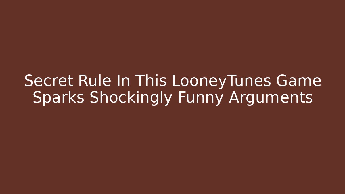 Secret Rule In This LooneyTunes Game Sparks Shockingly Funny Arguments