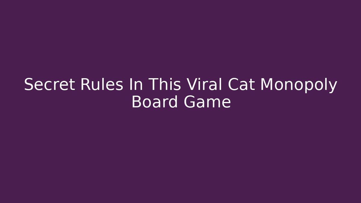 Secret Rules In This Viral Cat Monopoly Board Game
