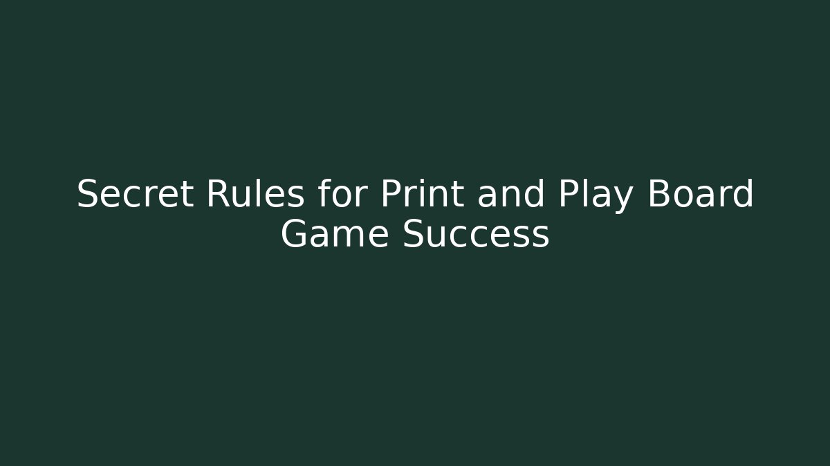 Secret Rules for Print and Play Board Game Success