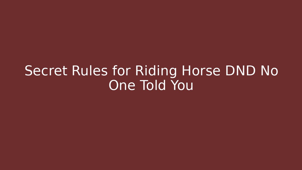 Secret Rules for Riding Horse DND No One Told You